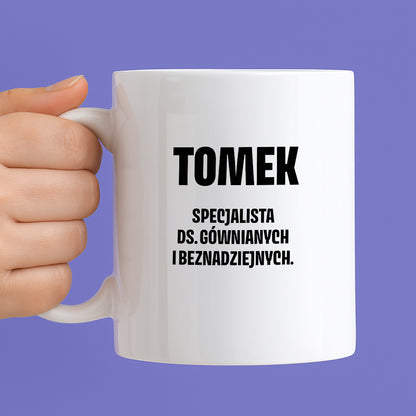 Kubek z IMIENIEM - "Specjalista ds. gównianych i beznadziejnych"