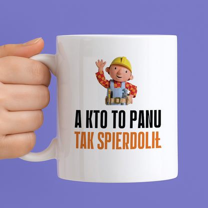 Kubek z nadrukiem "A kto to Panu tak spierdolił"