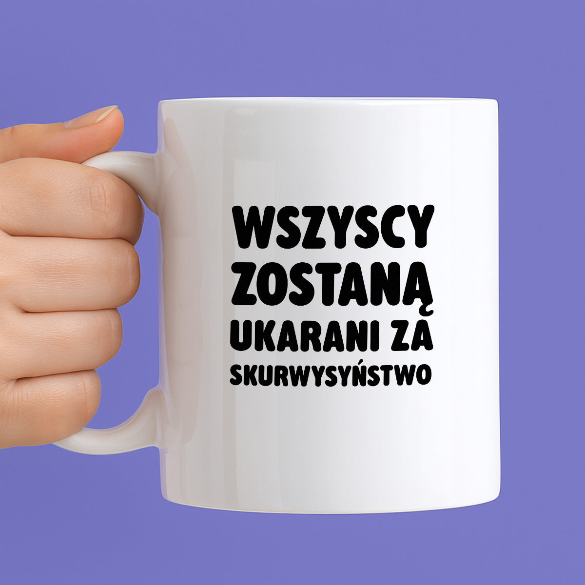 Kubek z nadrukiem - "Wszyscy zostaną ukarani za skurwysyństwo"