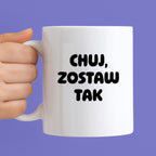 Kubek z nadrukiem - "Chuj, zostaw tak"