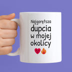 Kubek z nadrukiem - "Najgorętsza dupcia w mojej okolicy"