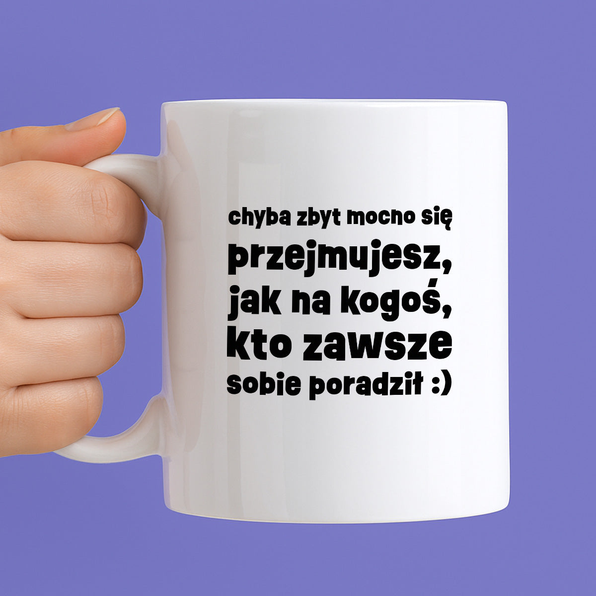 Kubek z nadrukiem "chyba zbyt mocno się przejmujesz, jak na kogoś, kto zawsze sobie poradził :)"