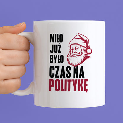 Kubek świąteczny z Mikołajem "Miło już było, czas na politykę"