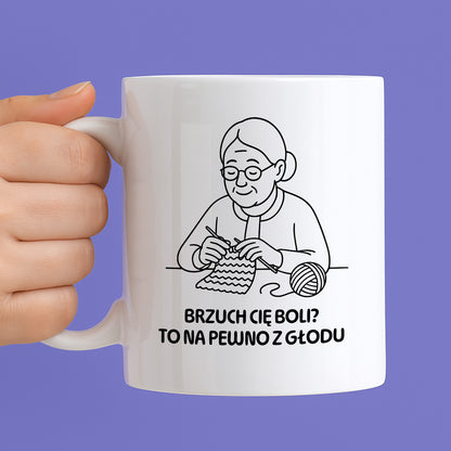 Kubek dla Babci / Dziadka - "Brzuch Cię boli? To na pewno z głodu"