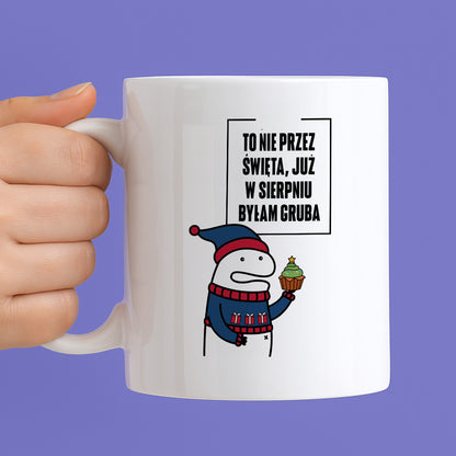 Kubek świąteczny mem "To nie przez Święta już w sierpniu byłam gruba"