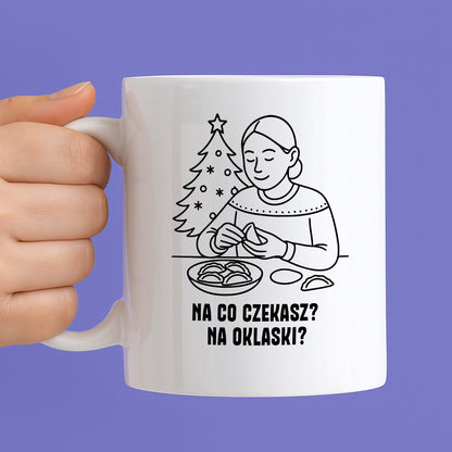 Kubek świąteczny z cytatem MAMY - "Na co czekasz? Na oklaski?"