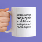 Kubek z nadrukiem - "Bardzo doceniam swoje życie za stabilność"
