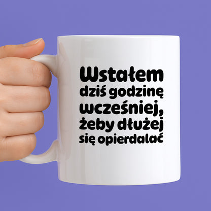 Kubek z nadrukiem "Wstałem dziś godzinę wcześniej, żeby dłużej się opierdalać"