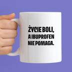 Kubek z nadrukiem - "Życie boli, a ibuprofen nie pomaga"