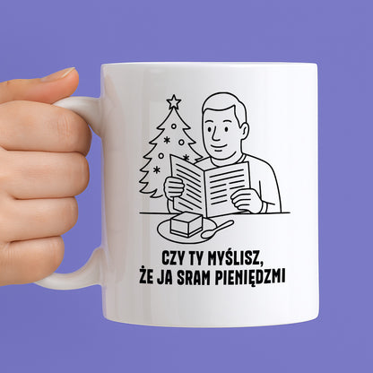 Kubek świąteczny z cytatem TATY - "Czy Ty myślisz, że ja sram pieniędzmi"