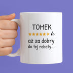 Kubek z nadrukiem - "6/5 aż za dobry do tej roboty..." z IMIENIEM