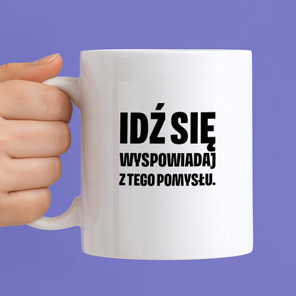Kubek z nadrukiem - "Idź się wyspowiadaj z tego pomysłu"