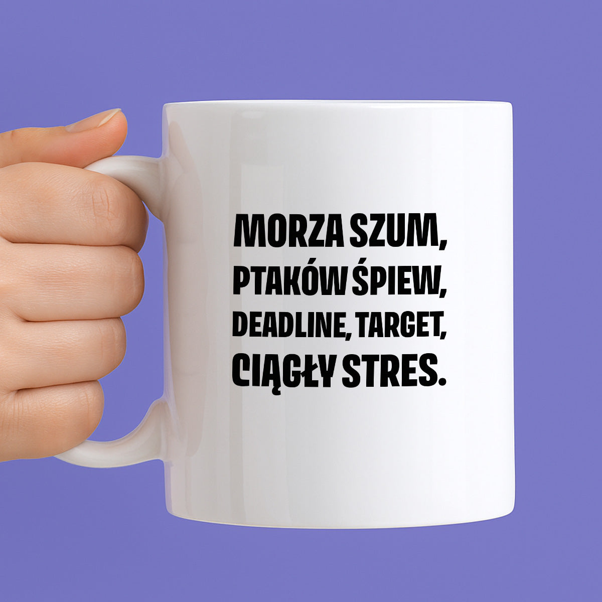Kubek z nadrukiem - "Morza szum, ptaków śpiew, deadline, target, ciągły stres."