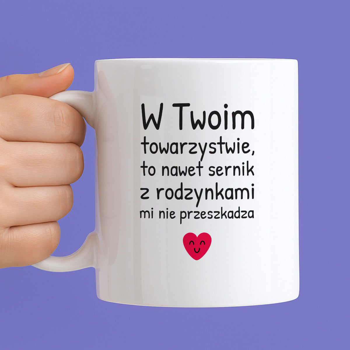 Kubek z nadrukiem - "W Twoim towarzystwie, to nawet sernik z rodzynkami mi nie przeszkadza"
