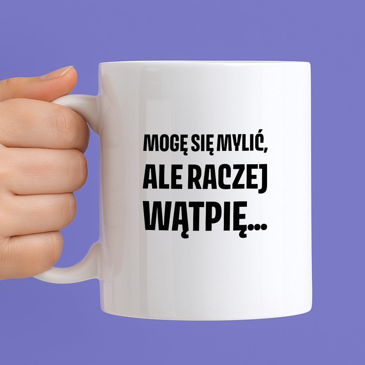 Kubek z nadrukiem - "Mogę się mylić, ale raczej wątpię..."