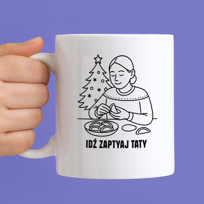 Kubek świąteczny z cytatem MAMY - "Idź zapytaj Taty"