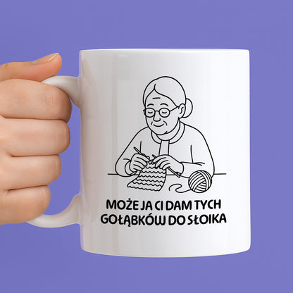 Kubek dla Babci / Dziadka - "Może ja Ci dam tych gołąbków do słoika"