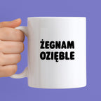 Kubek z nadrukiem - "Żegnam ozięble"