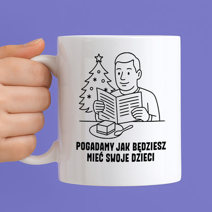 Kubek świąteczny z cytatem TATY - "Pogadamy jak będziesz mieć swoje dzieci"