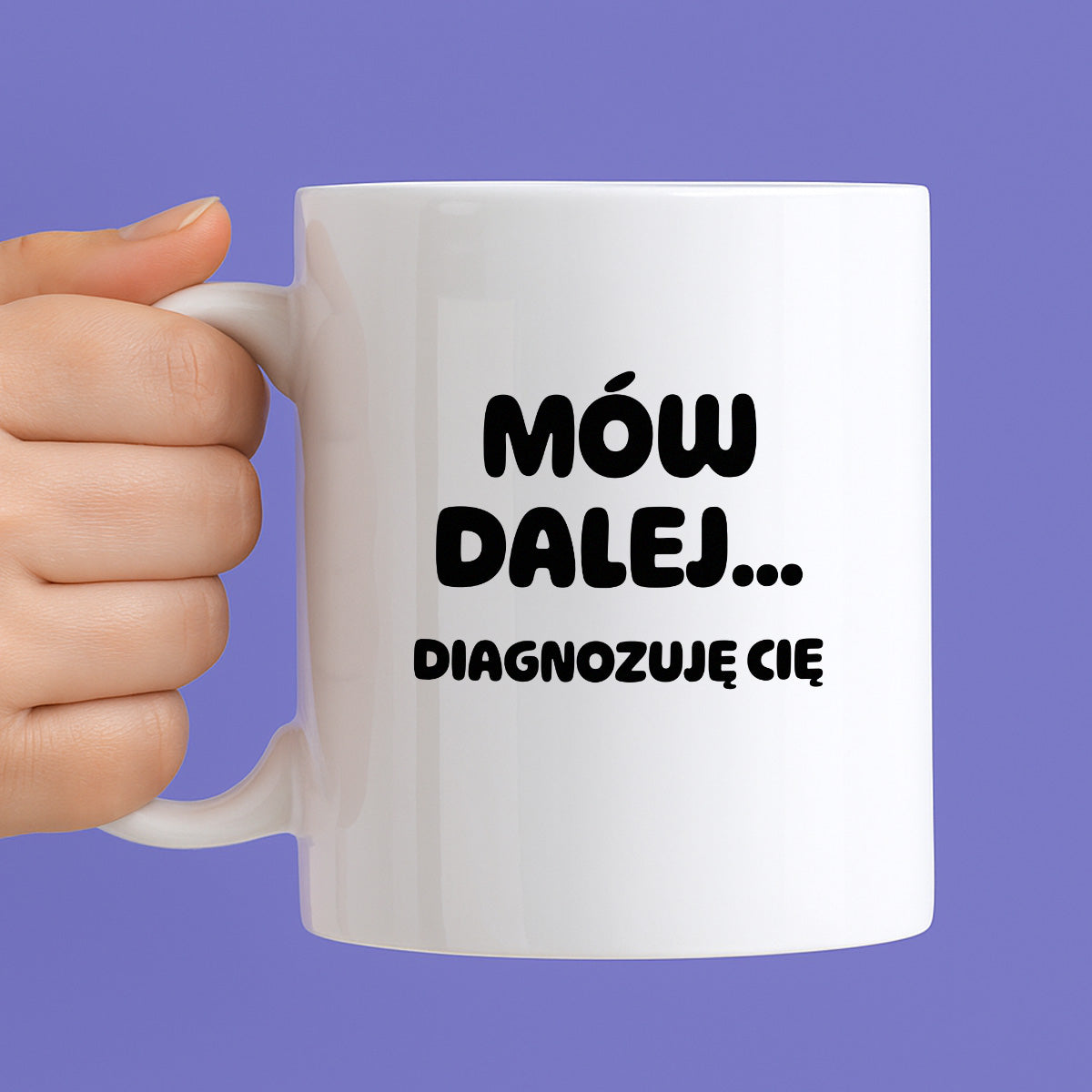 Kubek z nadrukiem - "Mów dalej... Diagnozuję Cię"