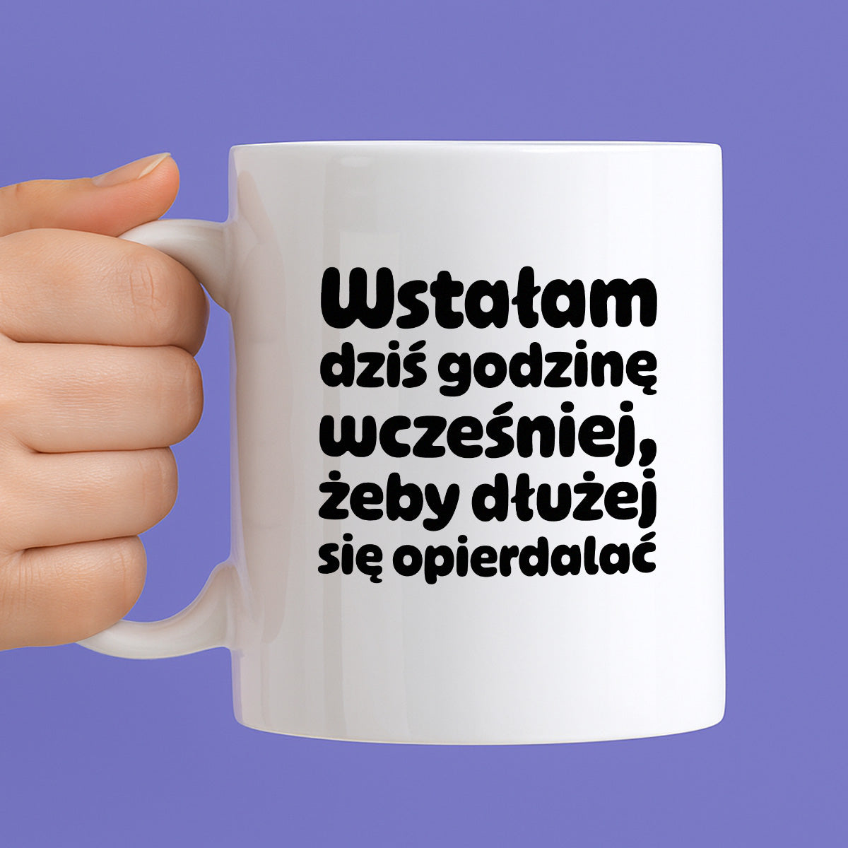 Kubek z nadrukiem "Wstałam dziś godzinę wcześniej, żeby dłużej się opierdalać"