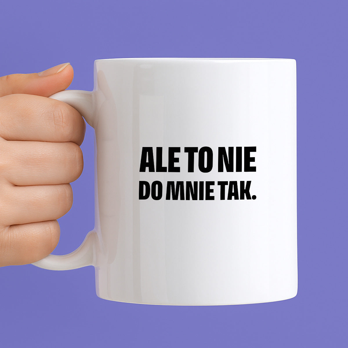Kubek z nadrukiem - "Ale to nie do mnie tak."