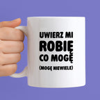 Kubek z nadrukiem - "Uwierz mi robię co mogę (mogę niewiele)"