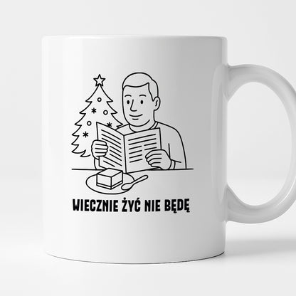 Kubek świąteczny z cytatem TATY - "Wiecznie żyć nie będę"
