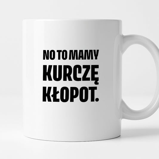 Kubek z nadrukiem - "No to mamy kurczę kłopot."