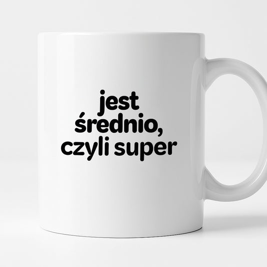 Kubek z nadrukiem - "jest średnio, czyli super"