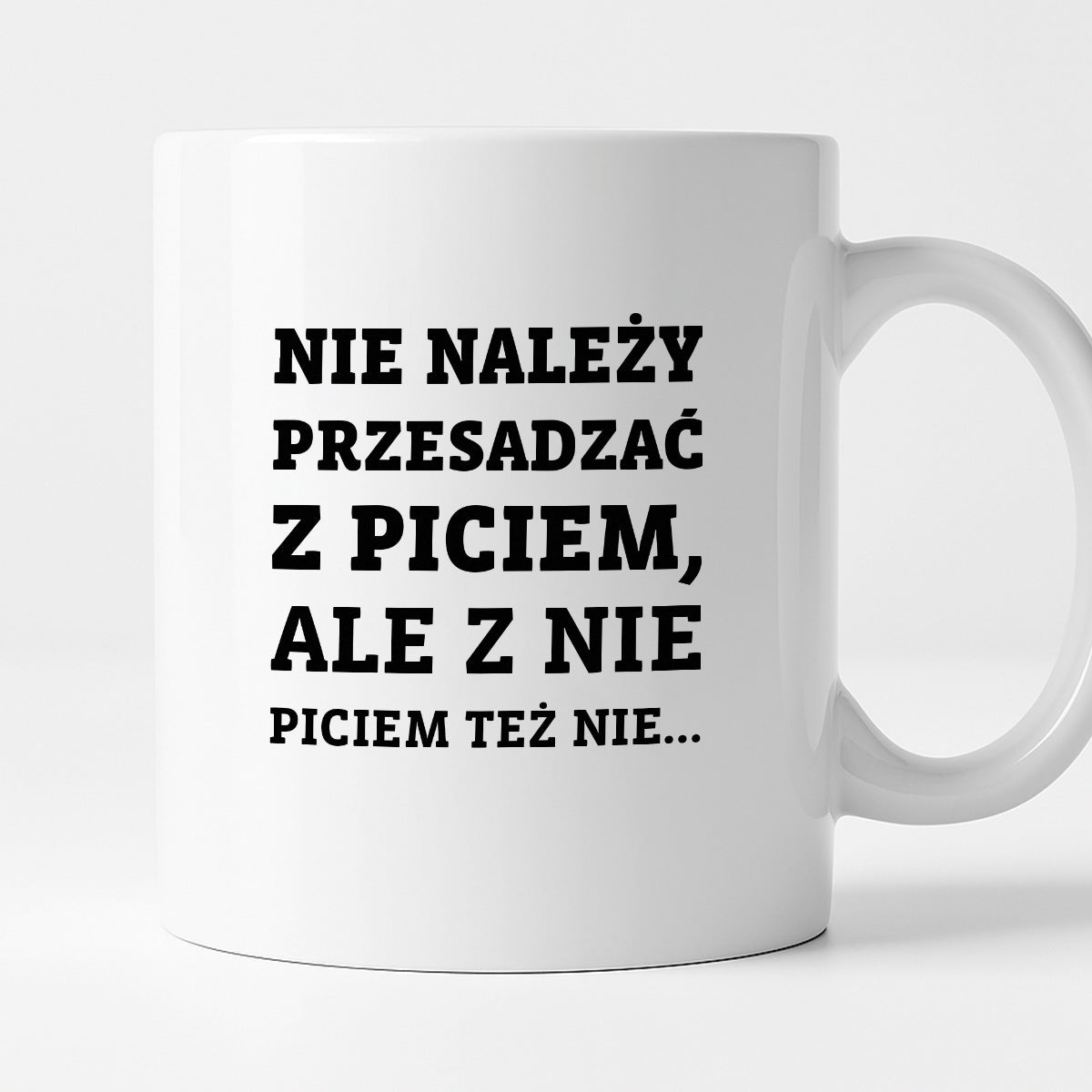 Kubek z nadrukiem - "Nie należy przesadzać z piciem, ale z nie piciem też nie"