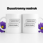 Kubek z nadrukiem - "Ty jesteś chory? Akurat chrypka" PL