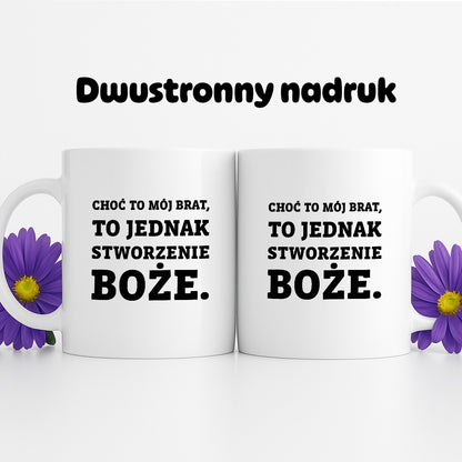 Kubek z nadrukiem - "Choć to mój brat,  to jednak stworzenie Boże."