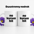 Kubek z nadrukiem - "no kurwa hit"