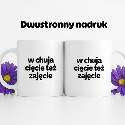 Kubek z nadrukiem - "w chuja cięcie też zajęcie"