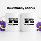 Kubek z nadrukiem - "Dziś wyjebane, jutro przejebane"