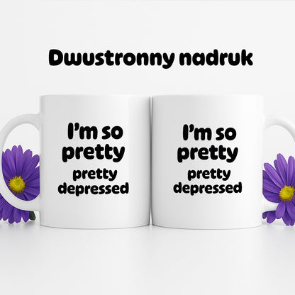 Kubek z nadrukiem - "I'm so pretty pretty depressed'