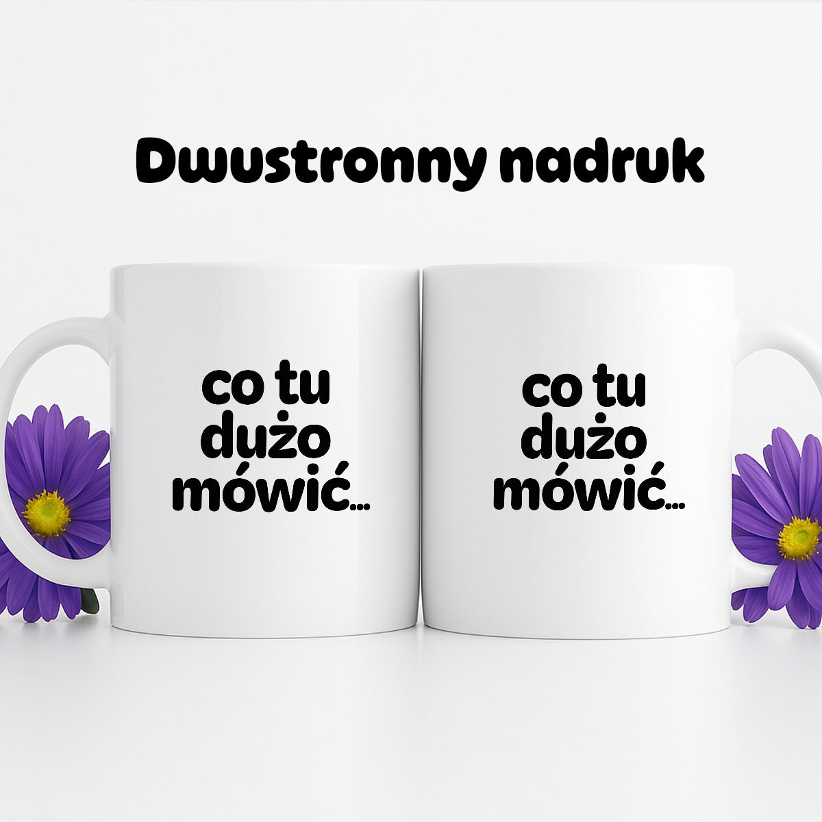 Kubek z nadrukiem - "co tu dużo mówić..."