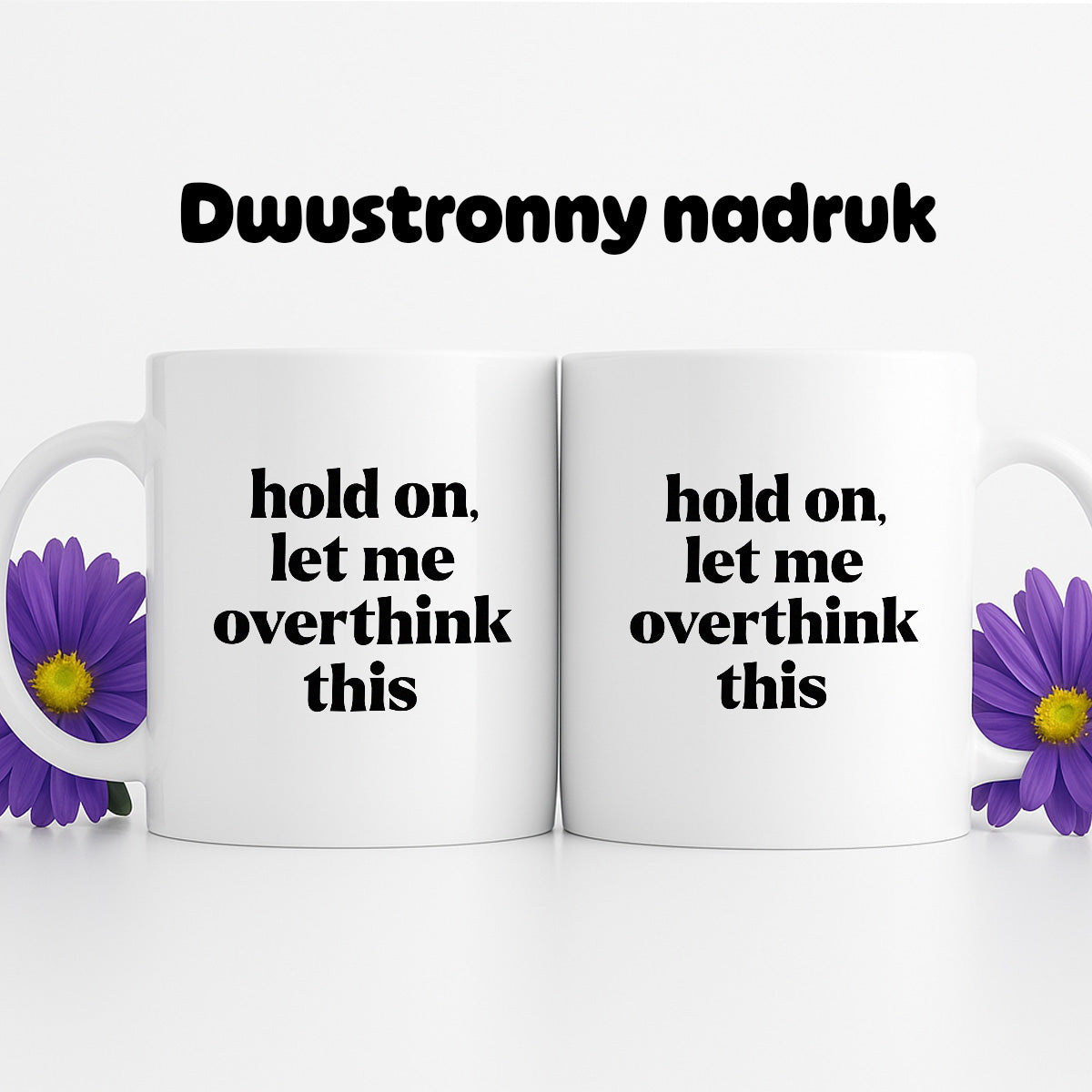 Kubek z nadrukiem - "hold on, let me overthink this"