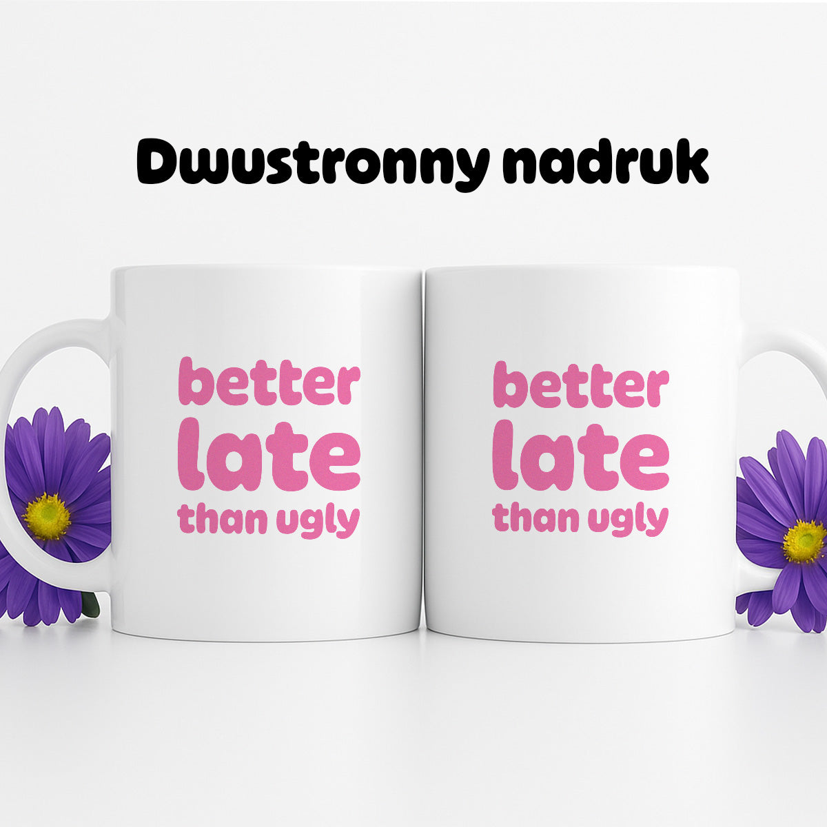 Kubek z nadrukiem - "better late than ugly"