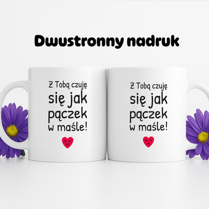 Kubek z nadrukiem - "Z Tobą czuję się jak pączek w maśle!"