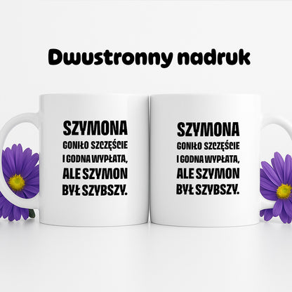 Kubek z IMIENIEM - "Szymona goniło szczęście i godna wypłata, ale Szymon był szybszy.
