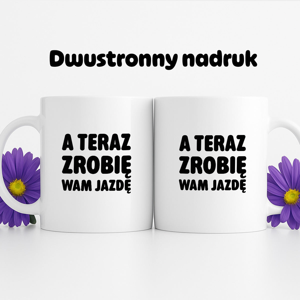 Kubek z nadrukiem - "A teraz zrobię wam jazdę"