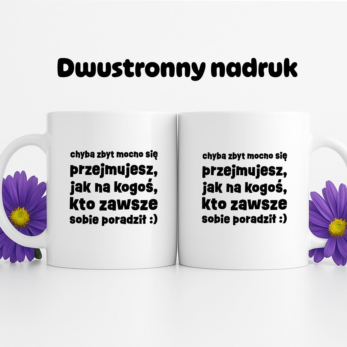Kubek z nadrukiem "chyba zbyt mocno się przejmujesz, jak na kogoś, kto zawsze sobie poradził :)"