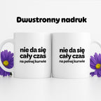 Kubek z nadrukiem - "nie da się cały czas na pełnej kurwie"