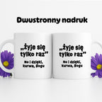 Kubek z nadrukiem "żyje się tylko raz"