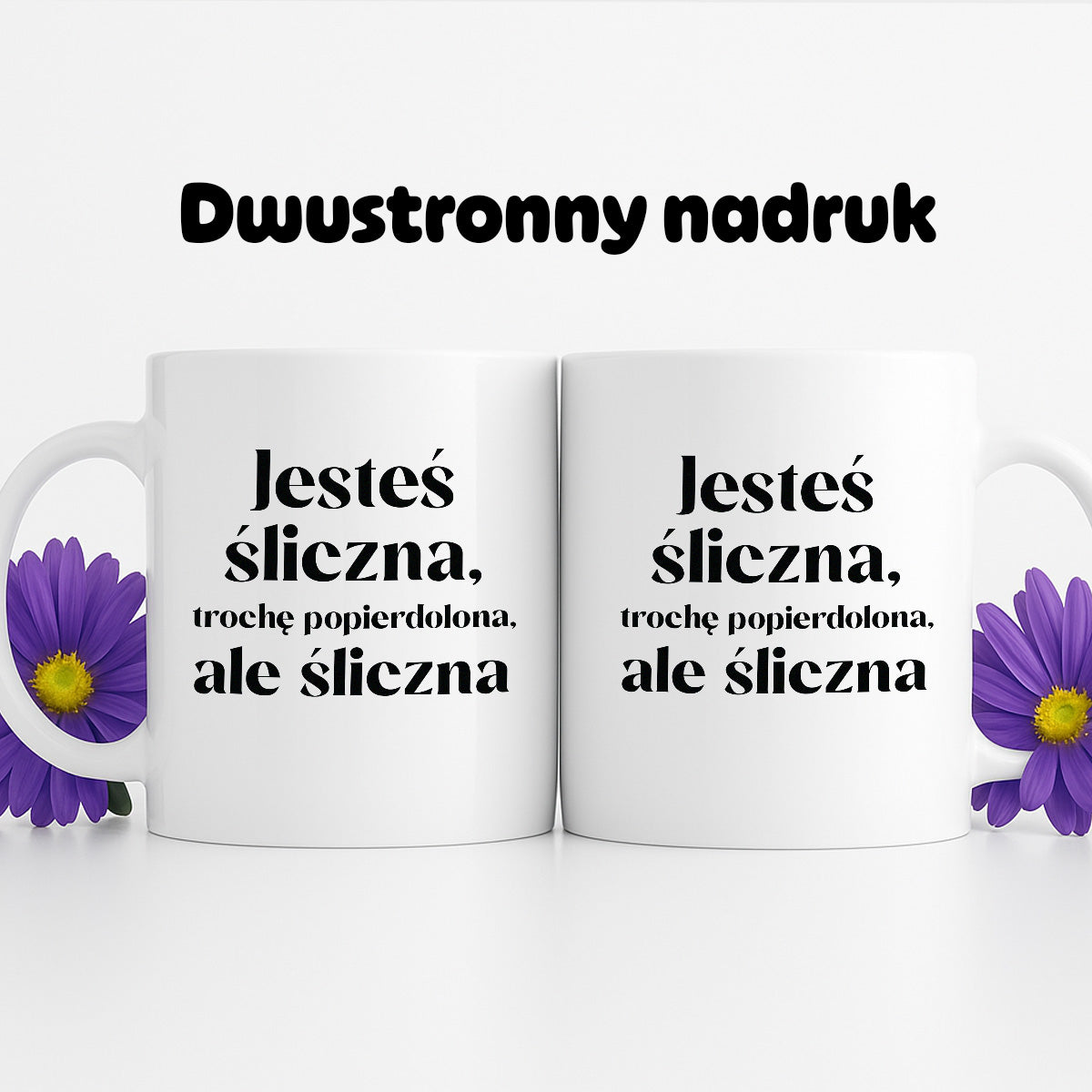 Kubek z nadrukiem "Jesteś śliczna, trochę popierdolona, ale śliczna"
