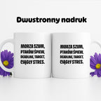 Kubek z nadrukiem - "Morza szum, ptaków śpiew, deadline, target, ciągły stres."