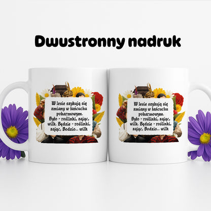 Kubek z nadrukiem "W lesie szykują się zmiany w łańcuchu  pokarmowym. Było - roślinki, zając, wilk. Będzie - roślinki, zając, Bodzio... wilk" NOWE 1670