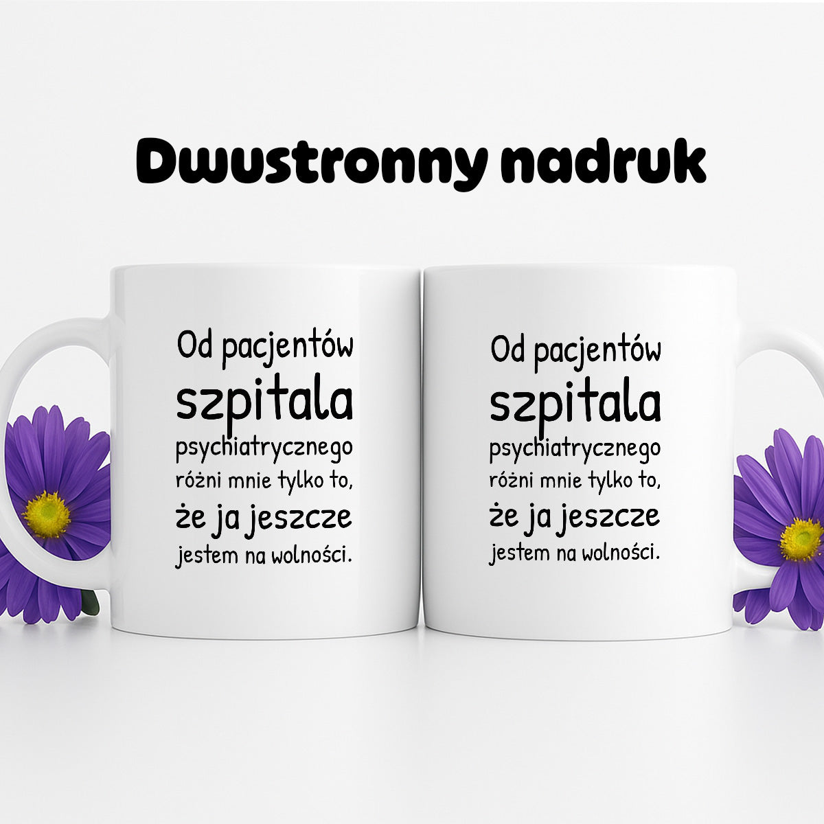 Kubek z nadrukiem - "Od pacjentów szpitala psychiatrycznego różni mnie tylko to, że ja jeszcze jestem na wolności"